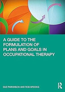 a guide to the formulation of plans and goals in occupational therapy (1st ed.)-sue parkinson-rob brooks bilson-9780367494704