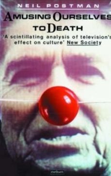 amusing ourselves to death-neil postman-9780413404404