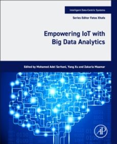 empowering iot with big data analytics-mohamed adel serhani-9780443216404