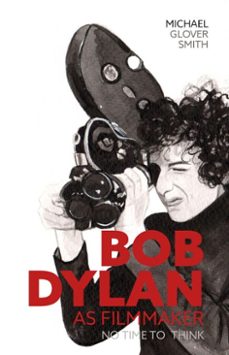 bob dylan as filmmaker (ebook)-michael glover smith-9780857163004