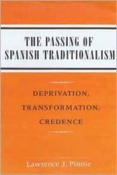 the passing of spanish traditionalism: deprivation, transformatio n, credence-lawrence j. pinnie-9780965569804