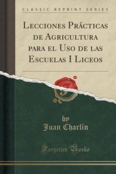 lecciones prácticas de agricultura para el uso de las escuelas i liceos (classic reprint)-9781332523504