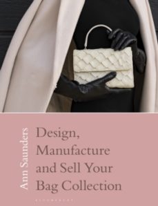 design, manufacture and sell your bag collection-ann saunders-9781350346604