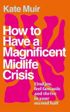 how to have a magnificent midlife crisis-kate muir-9781398525504