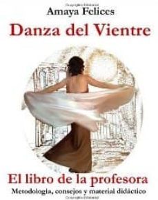 danza del vientre: el libro de la profesora-amaya felices-9781452807904