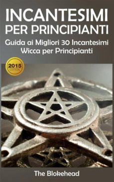 incantesimi per principianti : guida ai migliori 30 incantesimi wicca per principianti (ebook)-9781507117804