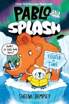 pablo and splash: frozen in time-sheena dempsey-9781526662804