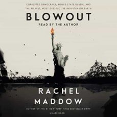 blowout: corrupted democracy, rogue state russia, and the richest, most destructive industry on earth-rachel maddow-9781529113204