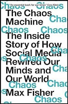 the chaos machine: the inside story of how social media rewired our minds and our world-max fisher-9781529416404
