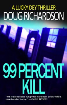 99 percent kill: a lucky dey thriller (ebook)-doug richardson-9781536582604