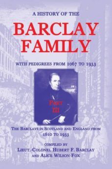 a history of the barclay family with pedigrees from 1067 to 1933 part iii-9781585498604