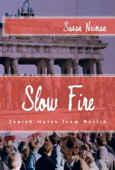 slow fire: jewish notes from berlin (ebook)-susan neiman-9781610270304