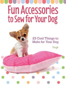 fun accessories to sew for your dog (ebook)-tingk lee-9781621871804