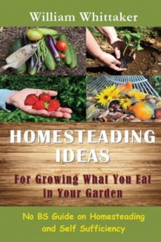 homesteading ideas for growing what you eat in your garden-9781634281904