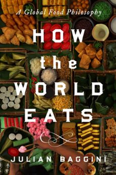 how the world eats (ebook)-julian baggini-9781639368204