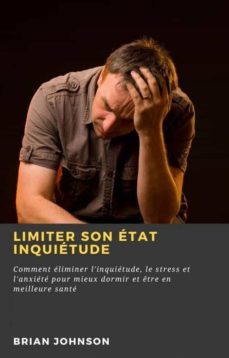 limiter son etat inquietude: (ebook)-brian johnson-9781667417004