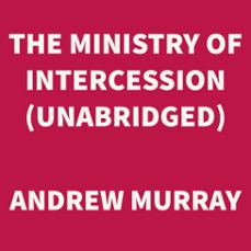 the ministry of intercession (unabridged) (audiolibro)-andrew murray-9781669301004