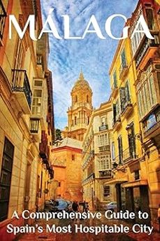 malaga: a comprehensive guide to spain s most hospitable city-martin thomas-9781739507404