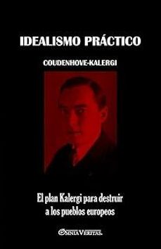 idealismo práctico: el plan kalergi para destruir a los pueblos europeos-richard coudenhove kalergi-9781805401704