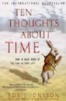 ten thoughts about time: how to make more of the time in your lif e-bodil jonsson-9781845290504