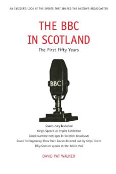the bbc in scotland (ebook)-david pat walker-9781912387304