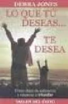 lo que tu deseas te desea: como dejar de sobrevivir y empezar a triunfar-debra jones-9781931059404