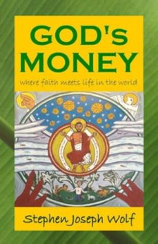 god's money: where faith meets life in the world (ebook)-stephen joseph wolf-9781937081904