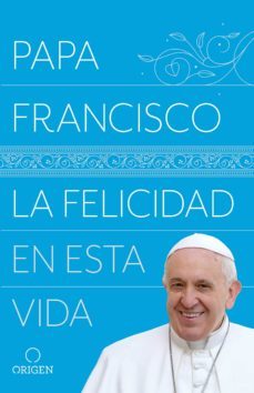 la felicidad en esta vida (ebook)-jorge bergoglio papa francisco-9781947783904