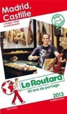 madrid, castille + aragon rioja et estremadure 2013(le guide du routard)-9782012456204