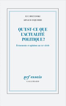 qu'est-ce que l'actualite politique? (ebook)-luc boltanski-arnaud esquerre-9782072962004