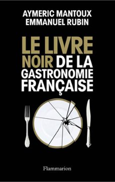 le livre noir de la gastronomie française (ebook)-aymeric mantoux-emmanuel rubin-9782081263604