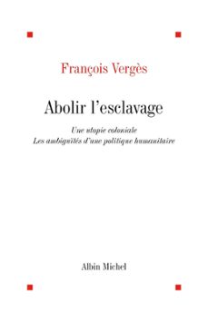 abolir l'esclavage : une utopie coloniale (ebook)-françoise verges-9782226296504