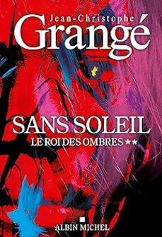 sans soleil. vol. 2. le roi des ombres-jean-christophe grange-9782226480804
