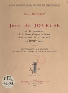 jean de joyeuse et la penetration de la facture d'orgues parisienne, dans le midi de la france, au xviie siècle (ebook)-norbert dufourcq-9782307625704