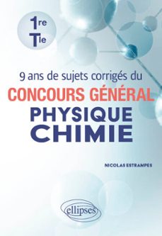 9 ans de sujets corriges du concours general physique-chimie - 1re et tle (ebook)-9782340101104