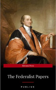 the federalist papers by publius unabridged 1787 original version (ebook)-9782377877904
