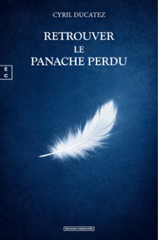 retrouver le panache perdu (ebook)-cyril ducatez-9782386800504