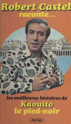 robert castel raconte les meilleures histoires de kaouito le pied-noir (ebook)-robert castel-9782402136204