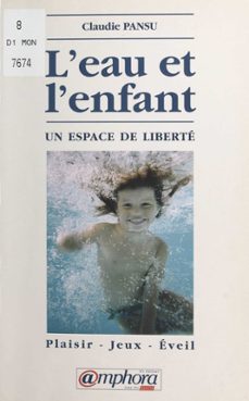 l'eau et l'enfant, un espace de liberte : plaisir, jeux, eveil (ebook)-claudie pansu-9782402156004