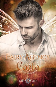 fairy agency, tome 2 : caelia (ebook)-ren g. wolf-9782494166004