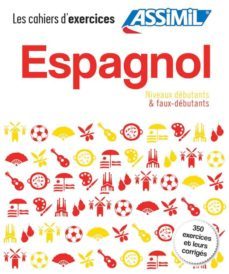 espagnol debutants & faux debutants: 350 exercices et leurs corri ges. una caja con 2 cuadernos de 128 paginas cada uno-9782700507904