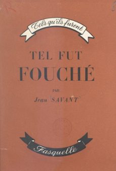 tel fut fouche, l'homme qui gouverna bonaparte (ebook)-jean savant-9782706295904