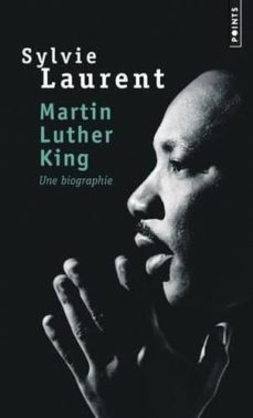 martin luther king : une biographie intellectuelle et politique-sylvie laurent-9782757859704