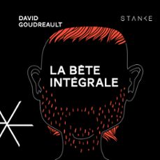 la bête intégrale-david goudreault-9782760412804