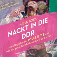 nackt in die ddr  mein urgrossonkel willi sitte und was die ganze geschichte mit mir zu tun hat (ungekurzt) (audiolibro)-aron boks-9783365004104