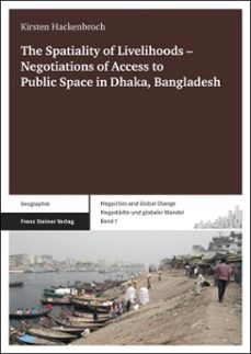 the spatiality of livelihoods  negotiations of access to public space in dhaka, bangladesh (ebook)-kirsten hackenbroch-9783515103404