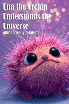 una the urchin understands the universe (ebook)-kelly johnson-kelly johnson-9783689957704