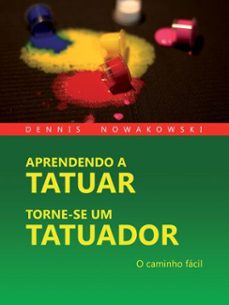 aprendendo a tatuar - torne-se um tatuador (ebook)-dennis nowakowski-valeska harrer-dennis nowakowski-9783691113204