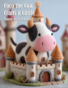 coco the cow crafts a castle (ebook)-kelly johnson-kelly johnson-9783692289304