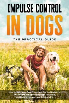 impulse control in dogs  the practical guide: how to help your dog effectively control instincts, understand his body language precisely, and build a harmonious relationship (ebook)-alexander gietzen-9783757630904